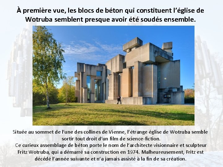 À première vue, les blocs de béton qui constituent l’église de Wotruba semblent presque