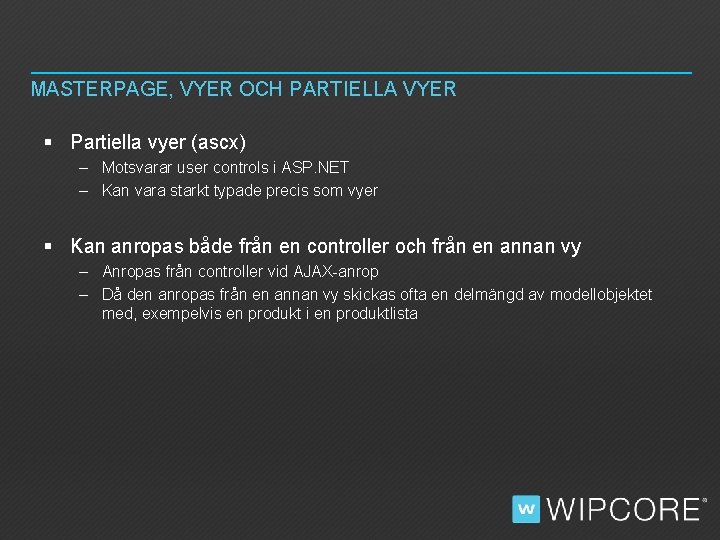 MASTERPAGE, VYER OCH PARTIELLA VYER § Partiella vyer (ascx) – Motsvarar user controls i