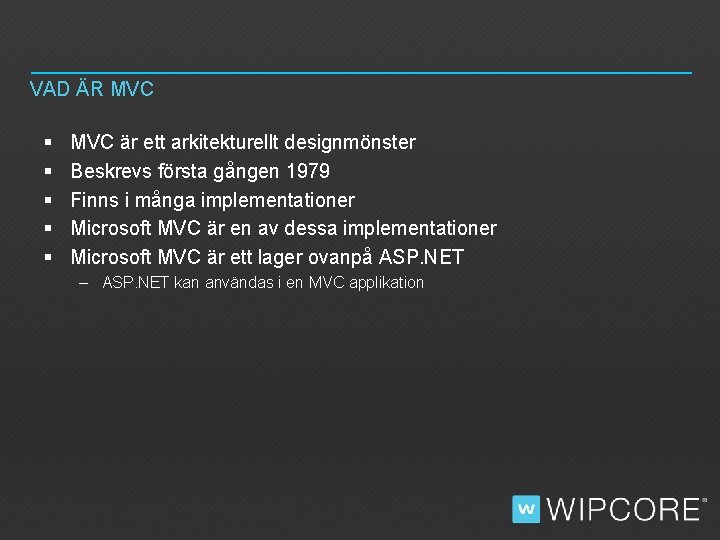 VAD ÄR MVC § § § MVC är ett arkitekturellt designmönster Beskrevs första gången