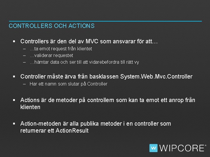 CONTROLLERS OCH ACTIONS § Controllers är den del av MVC som ansvarar för att…
