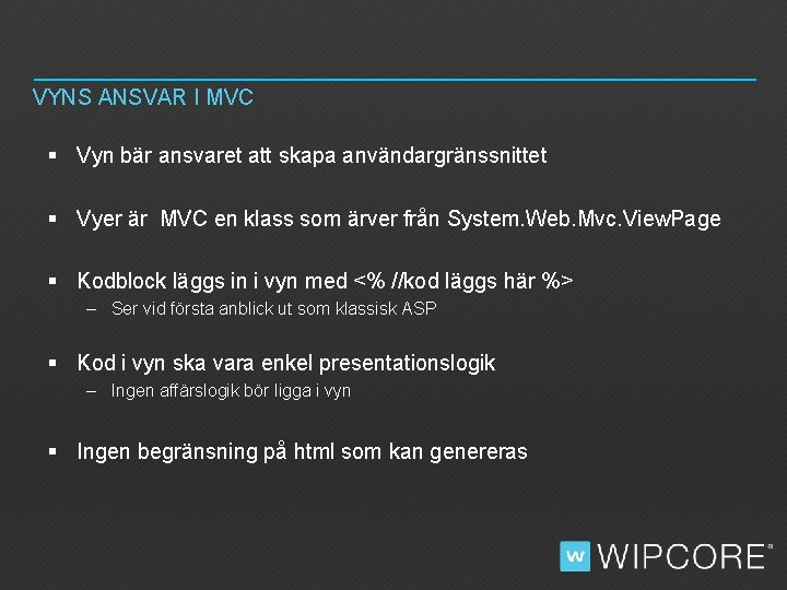 VYNS ANSVAR I MVC § Vyn bär ansvaret att skapa användargränssnittet § Vyer är