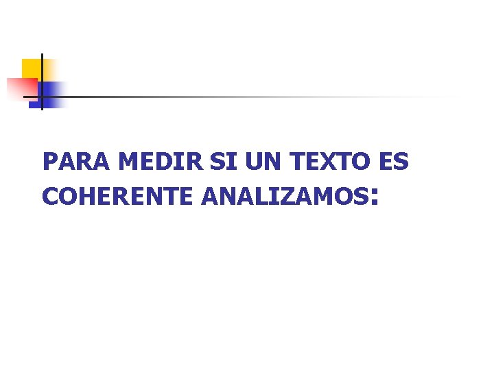 PARA MEDIR SI UN TEXTO ES COHERENTE ANALIZAMOS: 