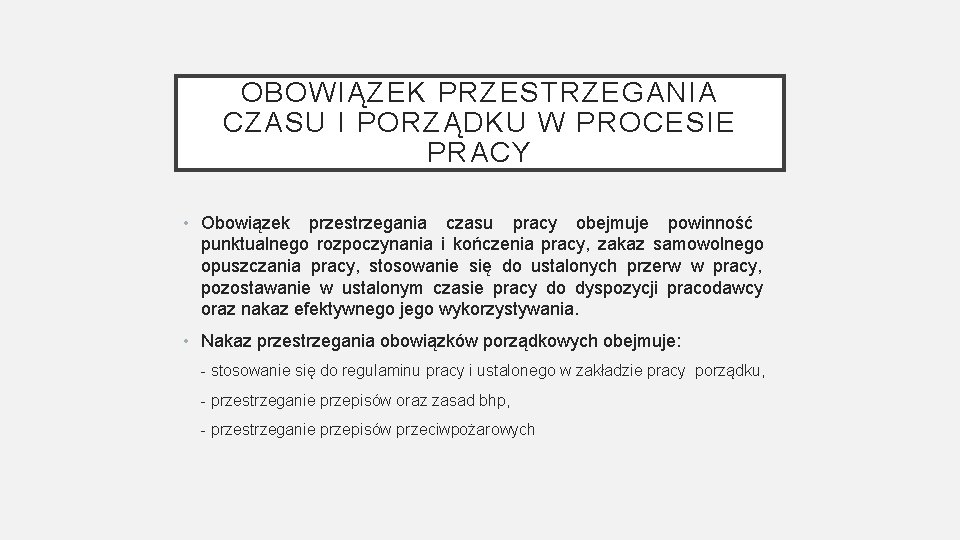 OBOWIĄZEK PRZESTRZEGANIA CZASU I PORZĄDKU W PROCESIE PRACY • Obowiązek przestrzegania czasu pracy obejmuje