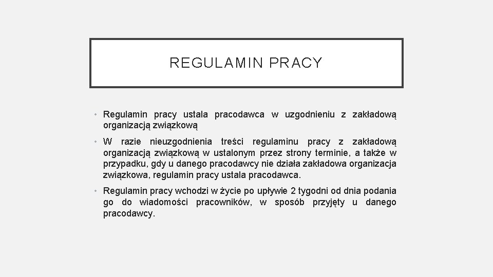 REGULAMIN PRACY • Regulamin pracy ustala pracodawca w uzgodnieniu z zakładową organizacją związkową •