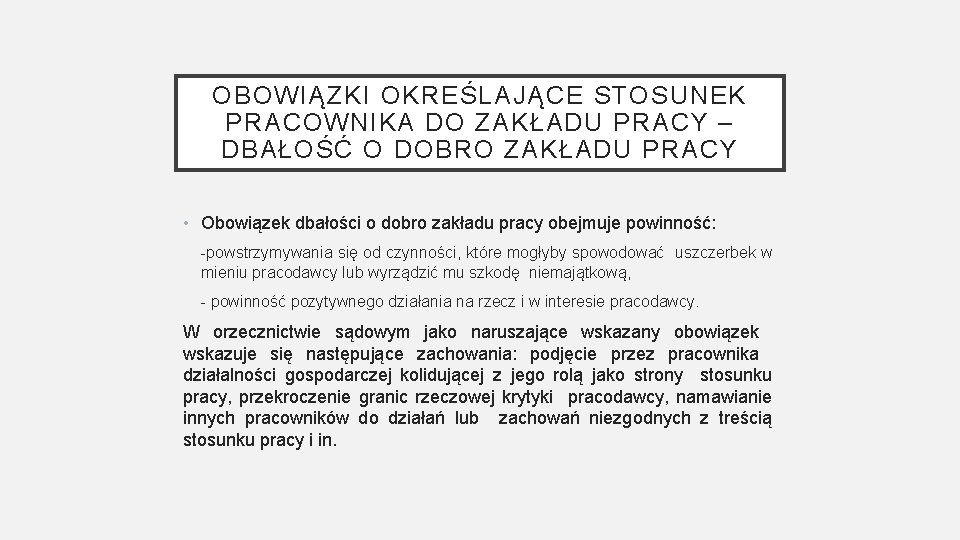 OBOWIĄZKI OKREŚLAJĄCE STOSUNEK PRACOWNIKA DO ZAKŁADU PRACY – DBAŁOŚĆ O DOBRO ZAKŁADU PRACY •