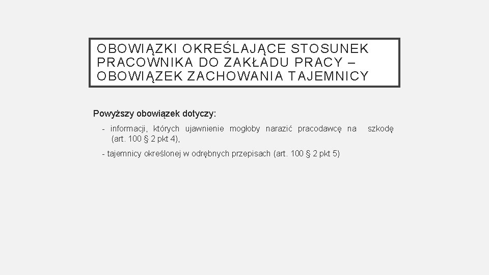 OBOWIĄZKI OKREŚLAJĄCE STOSUNEK PRACOWNIKA DO ZAKŁADU PRACY – OBOWIĄZEK ZACHOWANIA TAJEMNICY Powyższy obowiązek dotyczy: