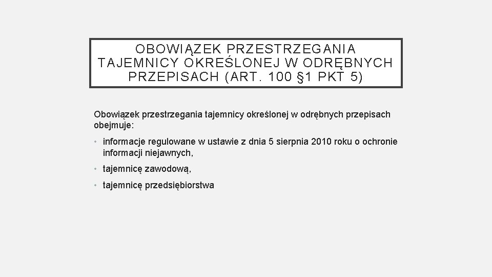 OBOWIĄZEK PRZESTRZEGANIA TAJEMNICY OKREŚLONEJ W ODRĘBNYCH PRZEPISACH (ART. 100 § 1 PKT 5) Obowiązek