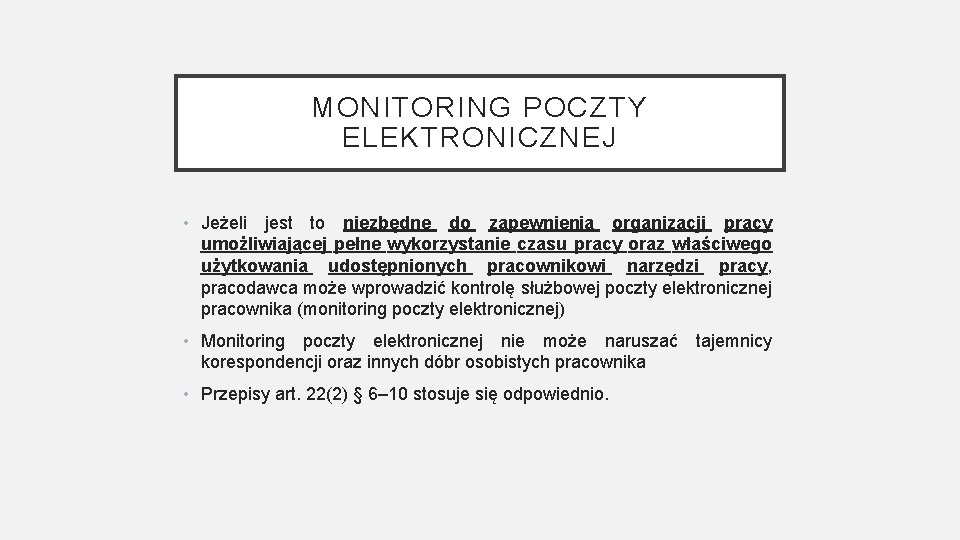 MONITORING POCZTY ELEKTRONICZNEJ • Jeżeli jest to niezbędne do zapewnienia organizacji pracy umożliwiającej pełne