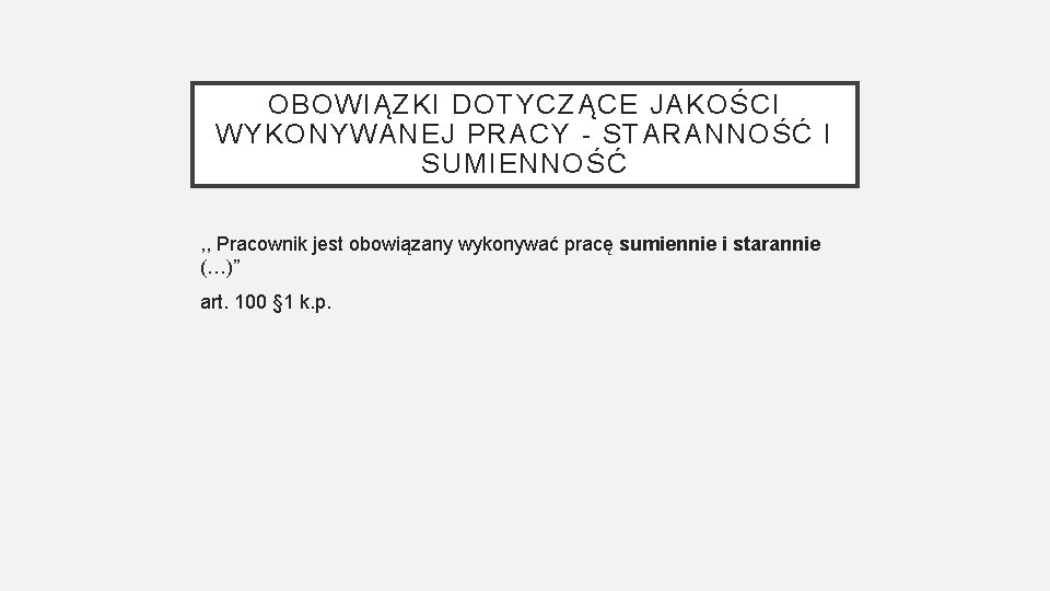 OBOWIĄZKI DOTYCZĄCE JAKOŚCI WYKONYWANEJ PRACY - STARANNOŚĆ I SUMIENNOŚĆ , , Pracownik jest obowiązany