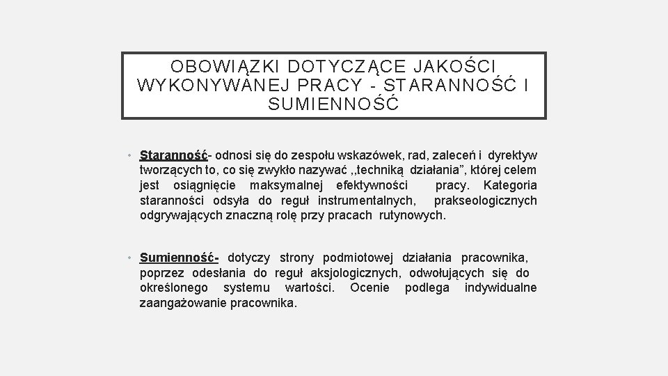 OBOWIĄZKI DOTYCZĄCE JAKOŚCI WYKONYWANEJ PRACY - STARANNOŚĆ I SUMIENNOŚĆ • Staranność- odnosi się do