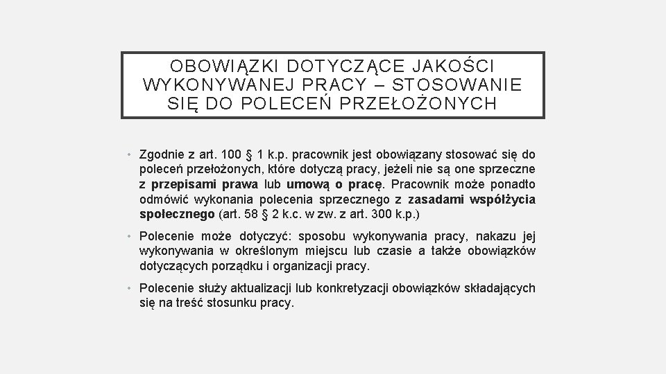 OBOWIĄZKI DOTYCZĄCE JAKOŚCI WYKONYWANEJ PRACY – STOSOWANIE SIĘ DO POLECEŃ PRZEŁOŻONYCH • Zgodnie z