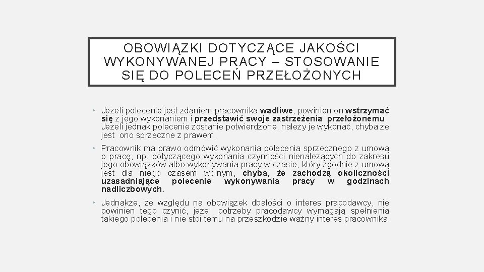 OBOWIĄZKI DOTYCZĄCE JAKOŚCI WYKONYWANEJ PRACY – STOSOWANIE SIĘ DO POLECEŃ PRZEŁOŻONYCH • Jeżeli polecenie