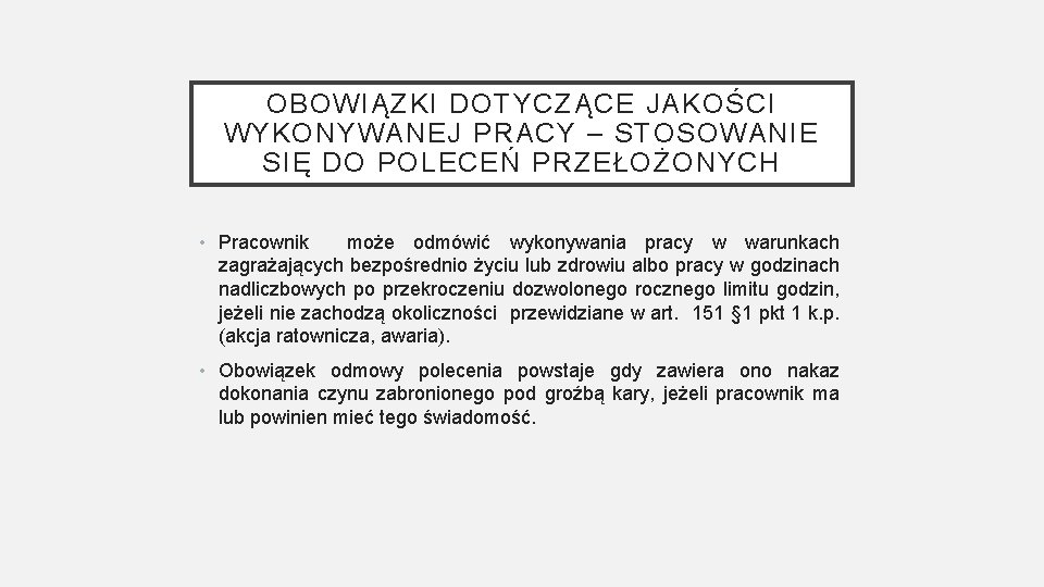 OBOWIĄZKI DOTYCZĄCE JAKOŚCI WYKONYWANEJ PRACY – STOSOWANIE SIĘ DO POLECEŃ PRZEŁOŻONYCH • Pracownik może