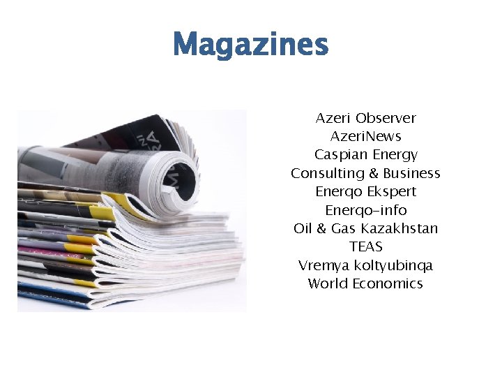 Magazines Azeri Observer Azeri. News Caspian Energy Consulting & Business Enerqo Ekspert Enerqo-info Oil