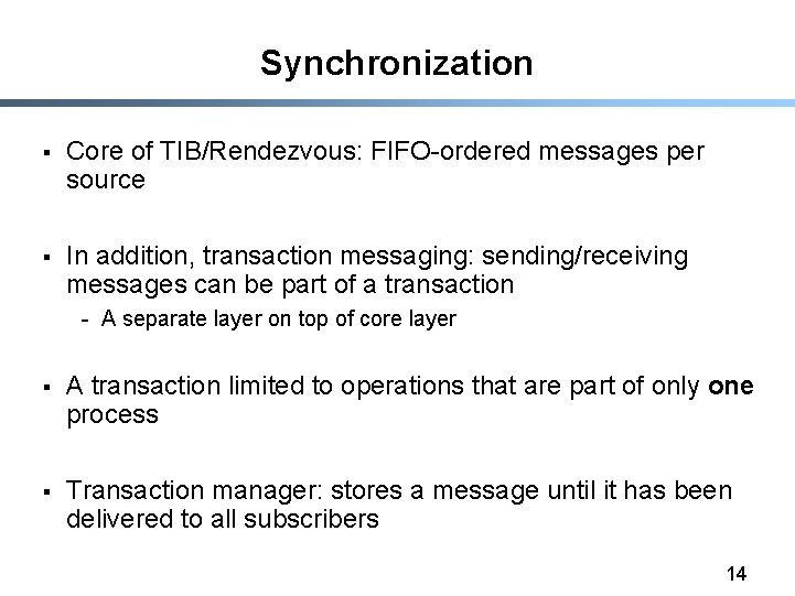 Synchronization § Core of TIB/Rendezvous: FIFO-ordered messages per source § In addition, transaction messaging: