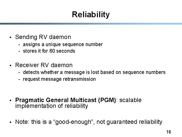 Reliability § Sending RV daemon - assigns a unique sequence number - stores it