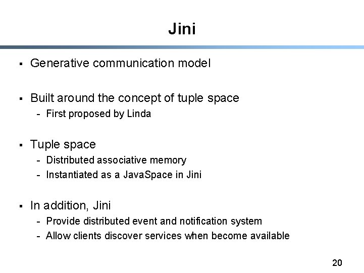 Jini § Generative communication model § Built around the concept of tuple space -