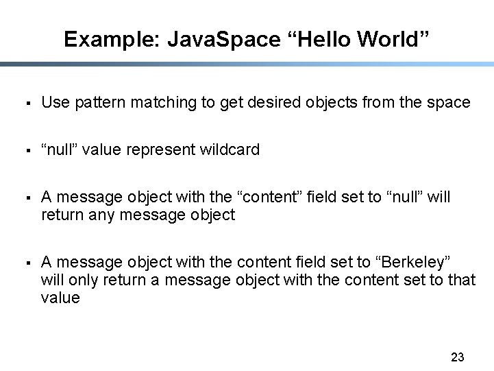 Example: Java. Space “Hello World” § Use pattern matching to get desired objects from