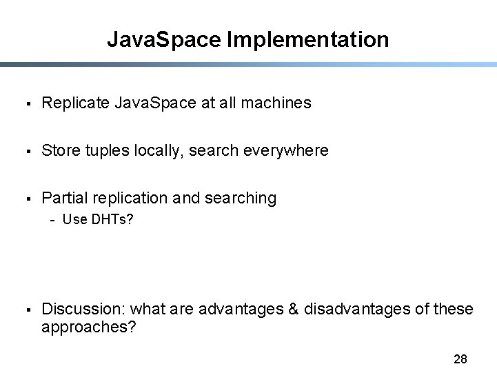 Java. Space Implementation § Replicate Java. Space at all machines § Store tuples locally,