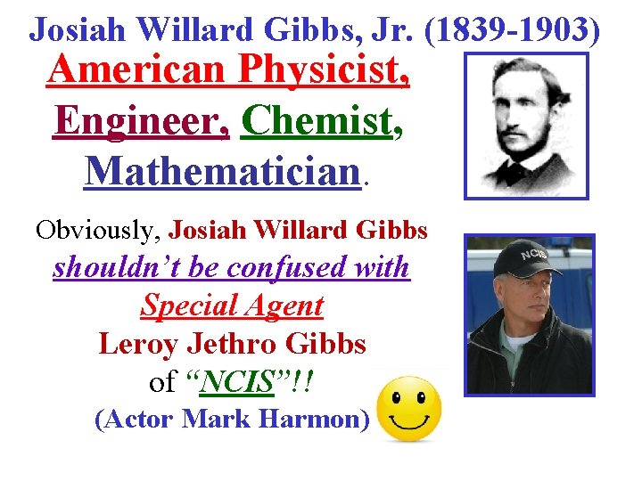 Josiah Willard Gibbs, Jr. (1839 -1903) American Physicist, Engineer, Chemist, Mathematician. Obviously, Josiah Willard