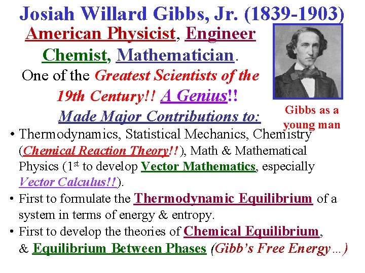Josiah Willard Gibbs, Jr. (1839 -1903) American Physicist, Engineer Chemist, Mathematician. One of the