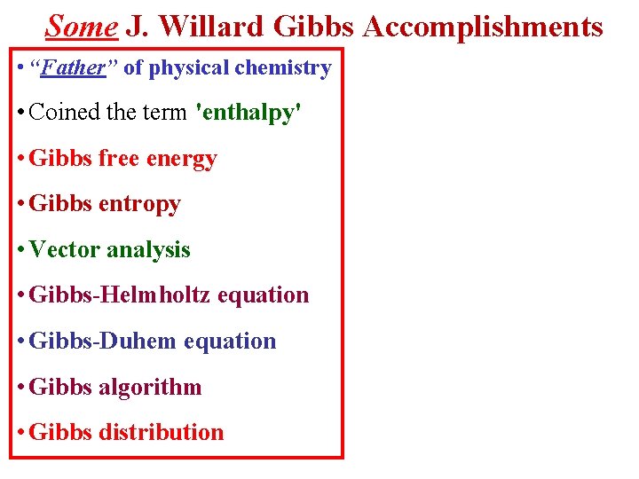 Some J. Willard Gibbs Accomplishments • “Father” of physical chemistry • Coined the term