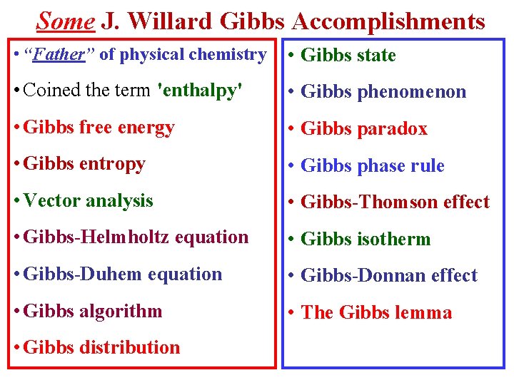 Some J. Willard Gibbs Accomplishments • “Father” of physical chemistry • Gibbs state •