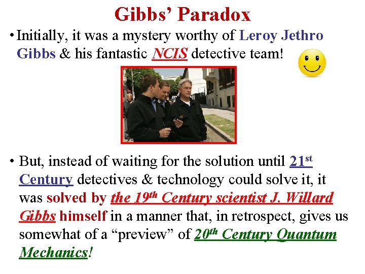 Gibbs’ Paradox • Initially, it was a mystery worthy of Leroy Jethro Gibbs &