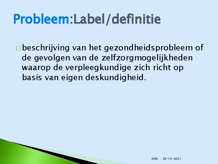 Probleem: Label/definitie � beschrijving van het gezondheidsprobleem of de gevolgen van de zelfzorgmogelijkheden waarop