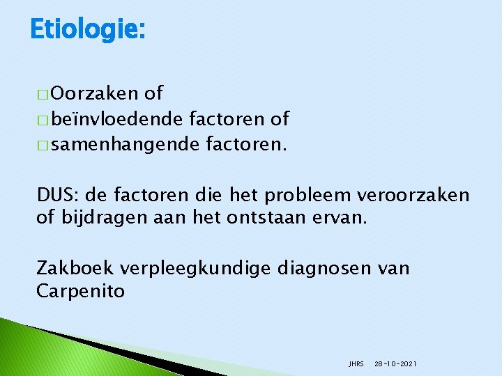 Etiologie: � Oorzaken of � beïnvloedende factoren of � samenhangende factoren. DUS: de factoren