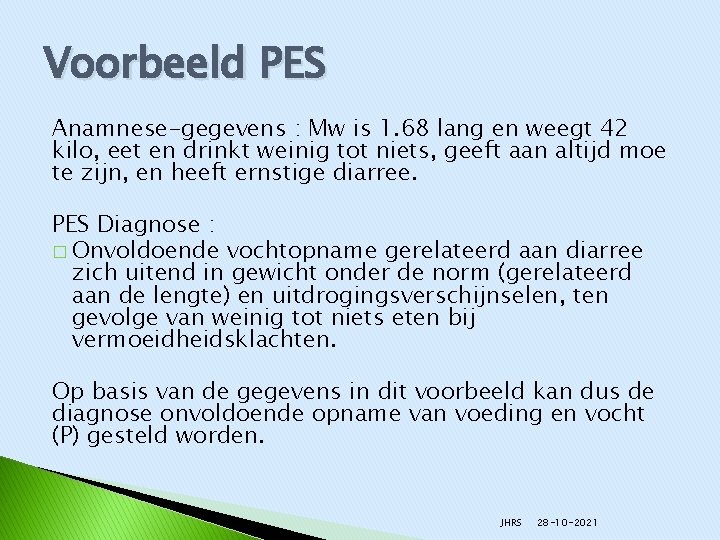 Voorbeeld PES Anamnese-gegevens : Mw is 1. 68 lang en weegt 42 kilo, eet