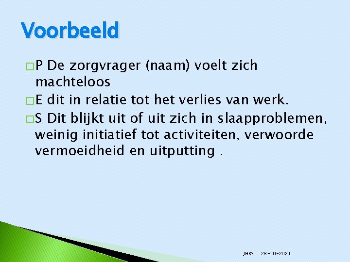 Voorbeeld �P De zorgvrager (naam) voelt zich machteloos � E dit in relatie tot