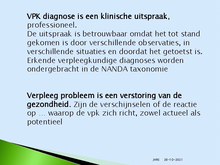 VPK diagnose is een klinische uitspraak, professioneel. De uitspraak is betrouwbaar omdat het tot