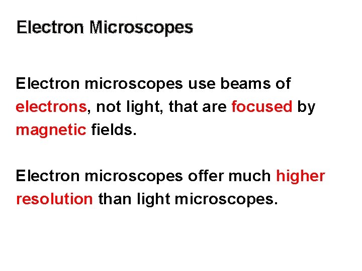 Electron Microscopes Electron microscopes use beams of electrons, not light, that are focused by