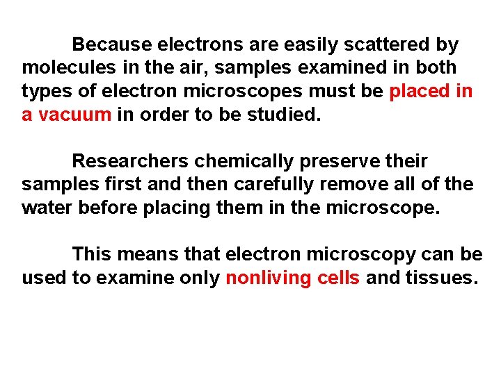 Because electrons are easily scattered by molecules in the air, samples examined in both
