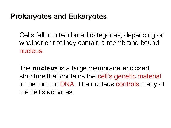 Prokaryotes and Eukaryotes Cells fall into two broad categories, depending on whether or not