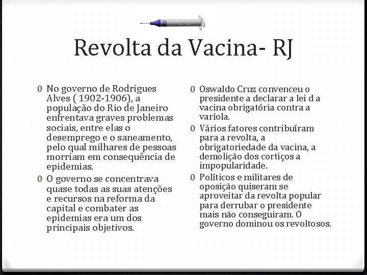 Revolta da Vacina- RJ 0 No governo de Rodrigues Alves ( 1902 -1906), a