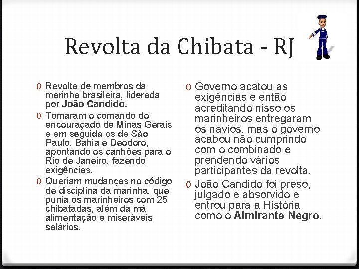 Revolta da Chibata - RJ 0 Revolta de membros da marinha brasileira, liderada por