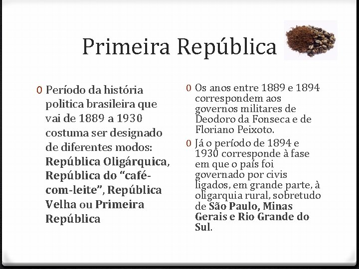 Primeira República 0 Período da história politica brasileira que vai de 1889 a 1930