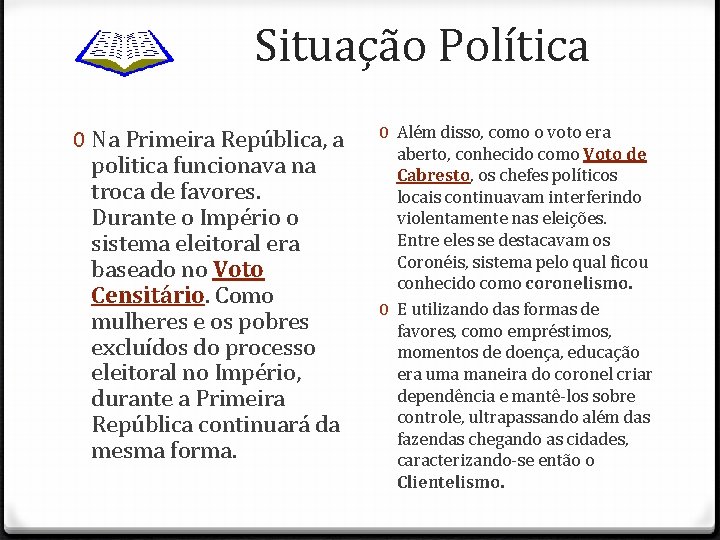 Situação Política 0 Na Primeira República, a politica funcionava na troca de favores. Durante