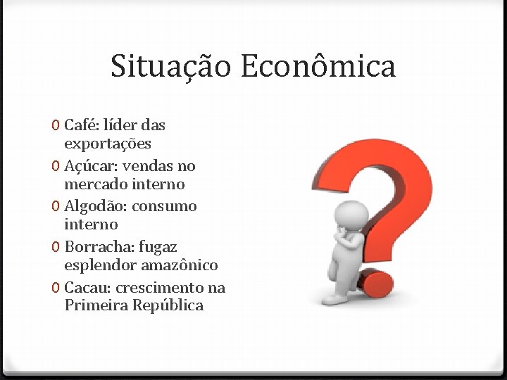 Situação Econômica 0 Café: líder das exportações 0 Açúcar: vendas no mercado interno 0