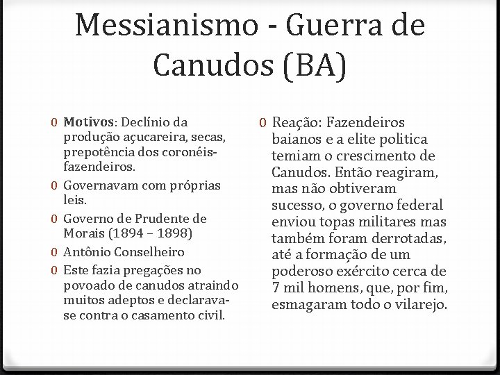 Messianismo - Guerra de Canudos (BA) 0 Motivos: Declínio da produção açucareira, secas, prepotência