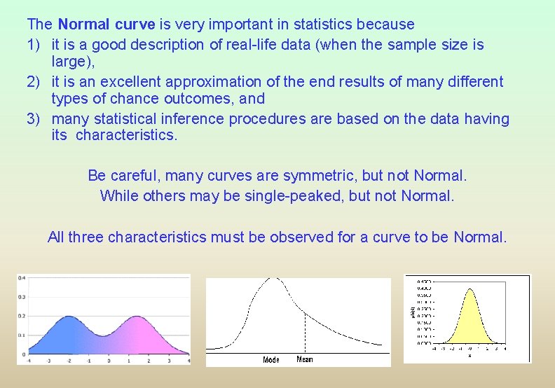 The Normal curve is very important in statistics because 1) it is a good