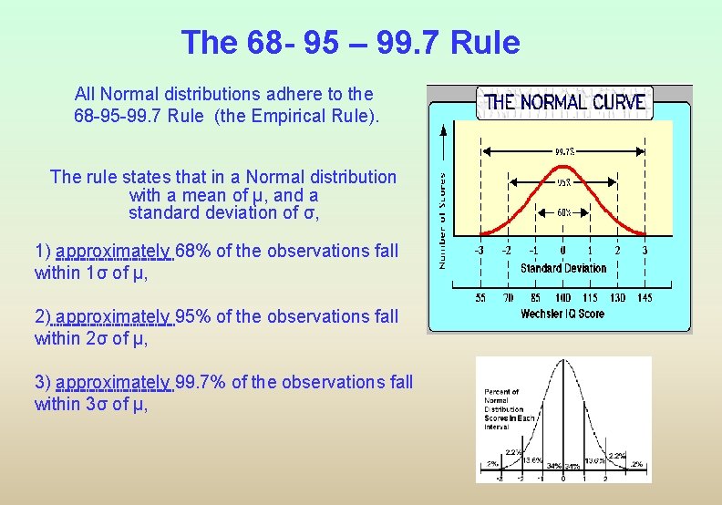 The 68 - 95 – 99. 7 Rule All Normal distributions adhere to the