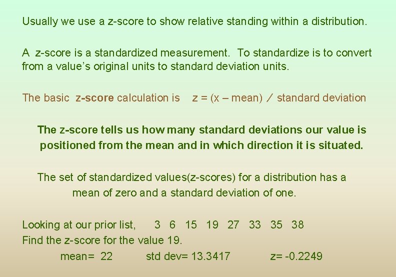 Usually we use a z-score to show relative standing within a distribution. A z-score