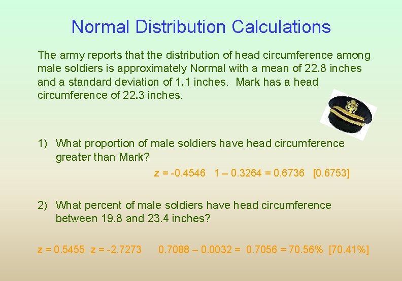 Normal Distribution Calculations The army reports that the distribution of head circumference among male