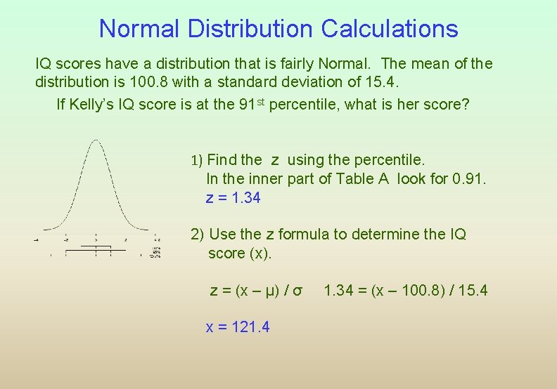 Normal Distribution Calculations IQ scores have a distribution that is fairly Normal. The mean