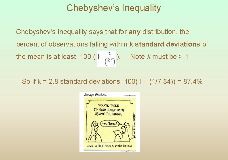 Chebyshev’s Inequality says that for any distribution, the percent of observations falling within k