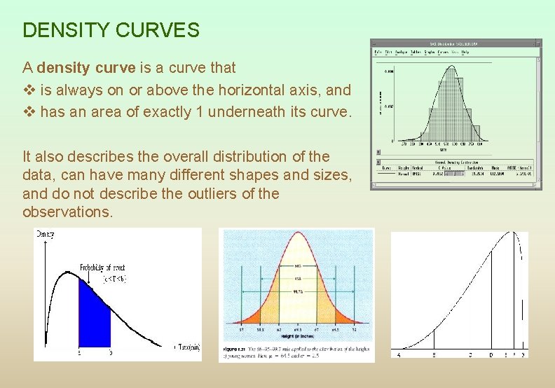 DENSITY CURVES A density curve is a curve that v is always on or