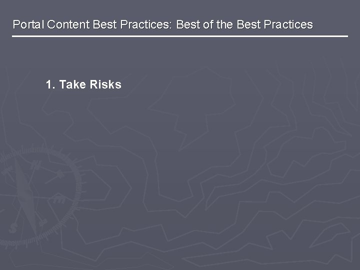 Portal Content Best Practices: Best of the Best Practices 1. Take Risks 